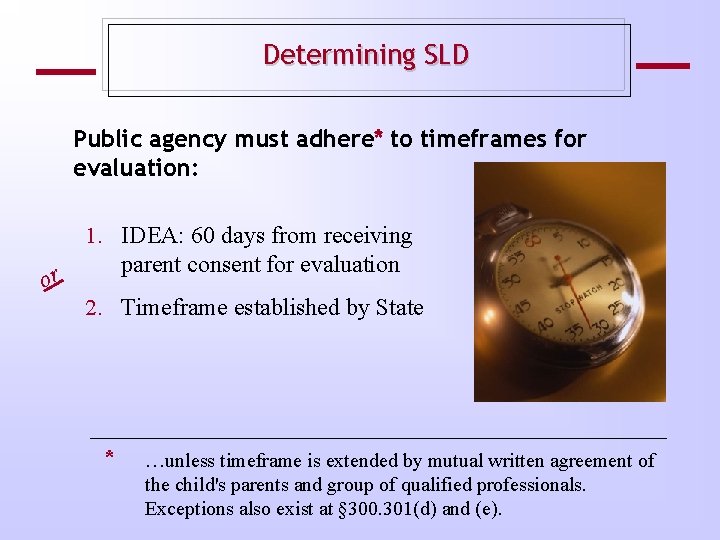 Determining SLD Public agency must adhere* to timeframes for evaluation: or 1. IDEA: 60