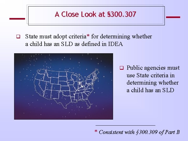 A Close Look at § 300. 307 State must adopt criteria* for determining whether