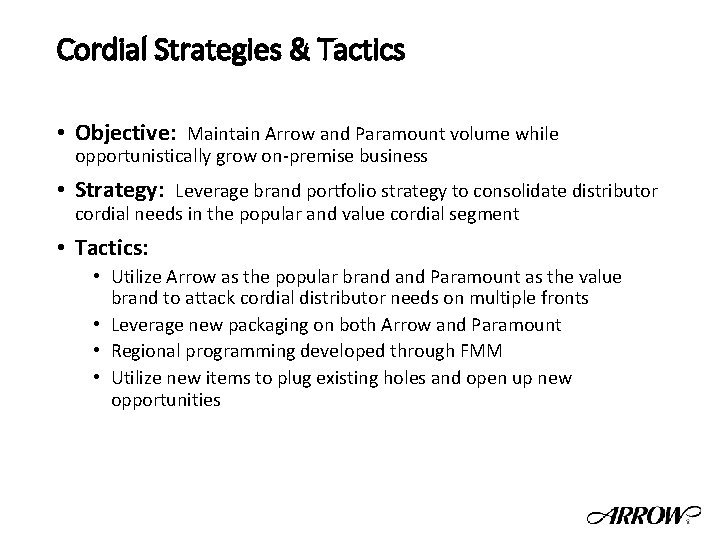 Cordial Strategies & Tactics • Objective: Maintain Arrow and Paramount volume while opportunistically grow