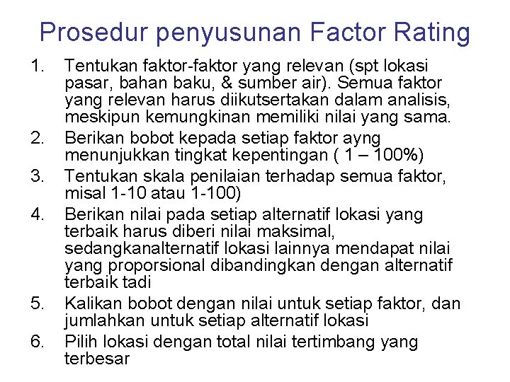 Prosedur penyusunan Factor Rating 1. 2. 3. 4. 5. 6. Tentukan faktor-faktor yang relevan