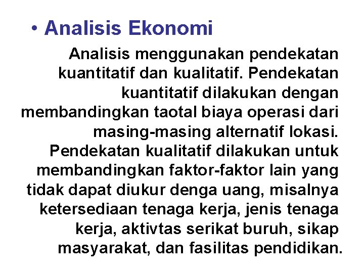  • Analisis Ekonomi Analisis menggunakan pendekatan kuantitatif dan kualitatif. Pendekatan kuantitatif dilakukan dengan
