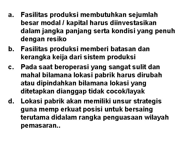 a. Fasilitas produksi membutuhkan sejumlah besar modal / kapital harus diinvestasikan dalam jangka panjang