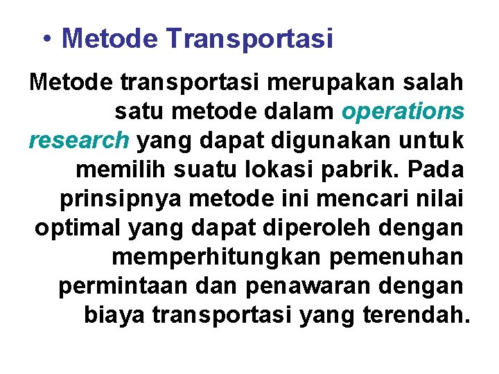  • Metode Transportasi Metode transportasi merupakan salah satu metode dalam operations research yang