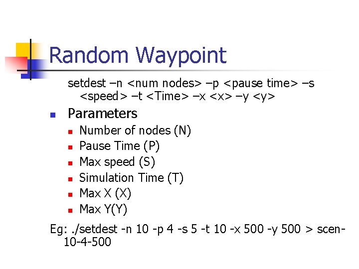 Random Waypoint setdest –n <num nodes> –p <pause time> –s <speed> –t <Time> –x