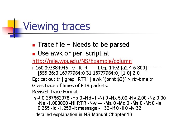 Viewing traces n n Trace file – Needs to be parsed Use awk or
