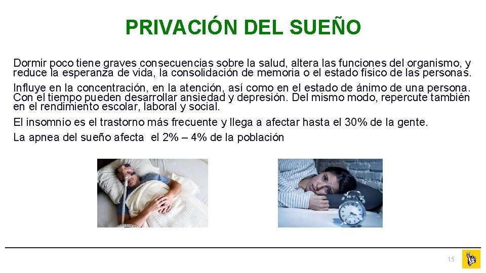 PRIVACIÓN DEL SUEÑO Dormir poco tiene graves consecuencias sobre la salud, altera las funciones