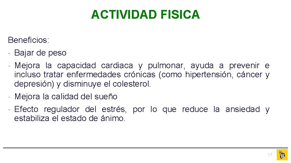 ACTIVIDAD FISICA Beneficios: - Bajar de peso - Mejora la capacidad cardiaca y pulmonar,