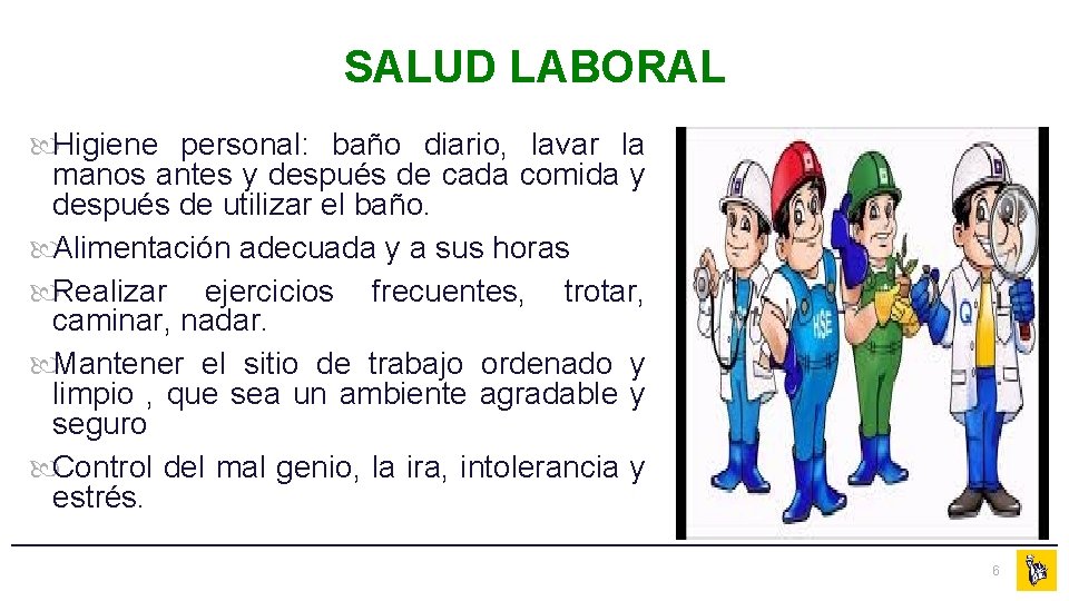 SALUD LABORAL Higiene personal: baño diario, lavar la manos antes y después de cada