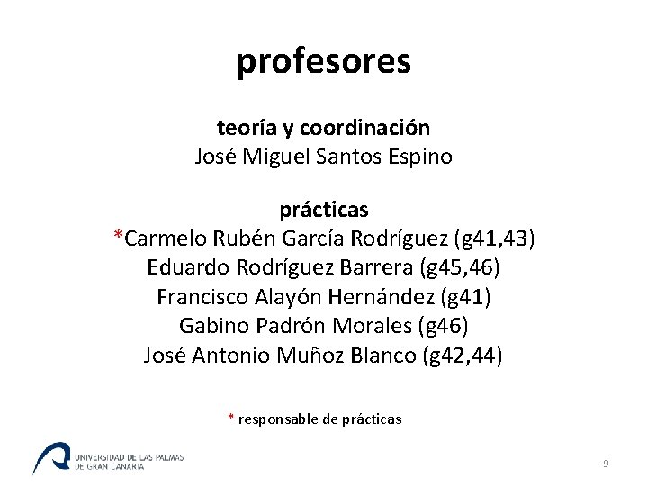 profesores teoría y coordinación José Miguel Santos Espino prácticas *Carmelo Rubén García Rodríguez (g