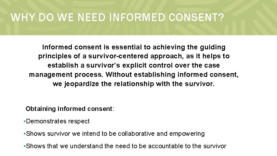 WHY DO WE NEED INFORMED CONSENT? Informed consent is essential to achieving the guiding