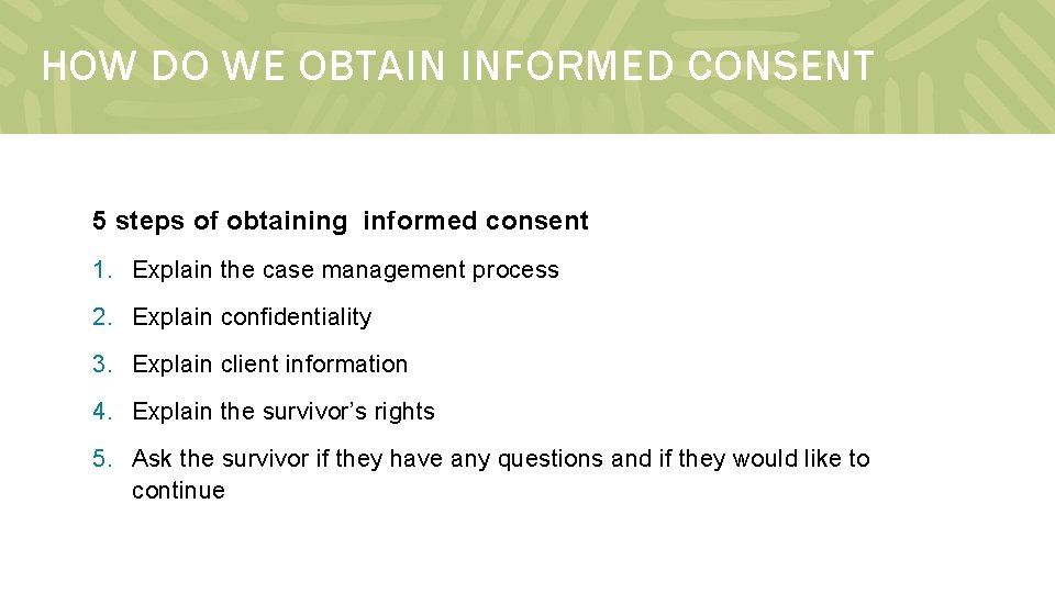 HOW DO WE OBTAIN INFORMED CONSENT 5 steps of obtaining informed consent 1. Explain