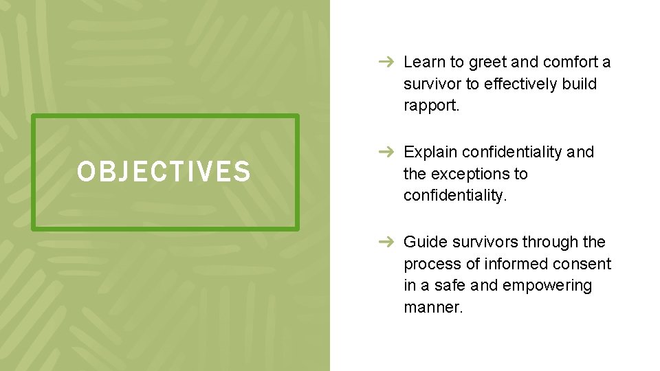 Learn to greet and comfort a survivor to effectively build rapport. OBJECTIVES Explain confidentiality