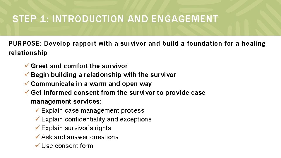 STEP 1: INTRODUCTION AND ENGAGEMENT PURPOSE: Develop rapport with a survivor and build a