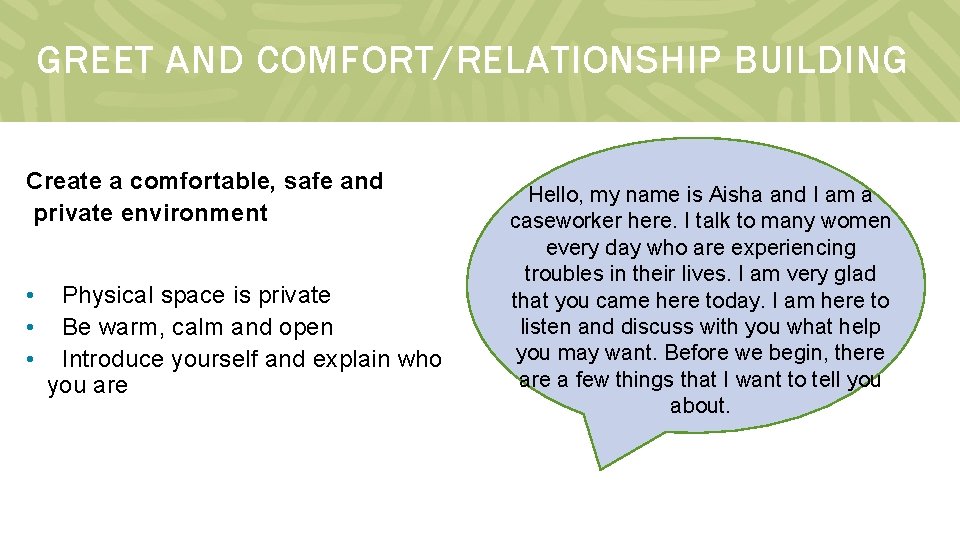 GREET AND COMFORT/RELATIONSHIP BUILDING Create a comfortable, safe and private environment • • •