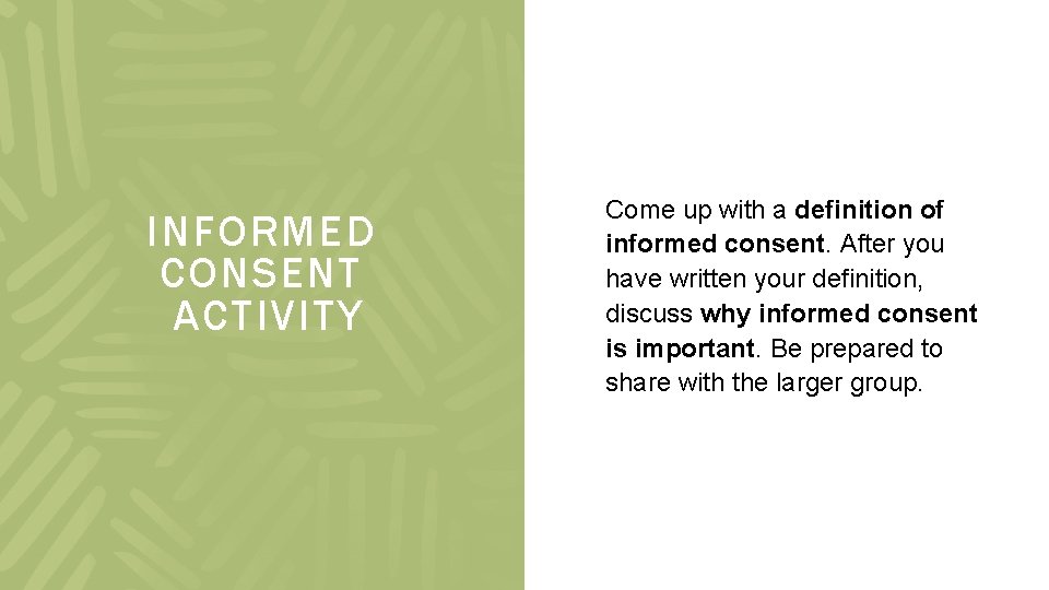 INFORMED CONSENT ACTIVITY Come up with a definition of informed consent. After you have