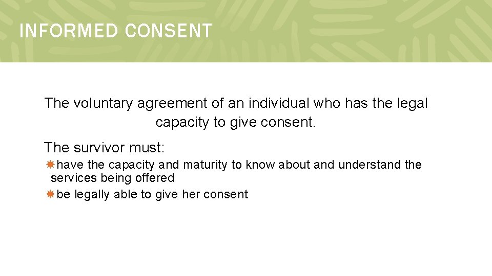 INFORMED CONSENT The voluntary agreement of an individual who has the legal capacity to