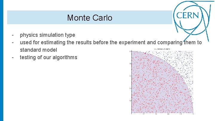 Monte Carlo - physics simulation type used for estimating the results before the experiment