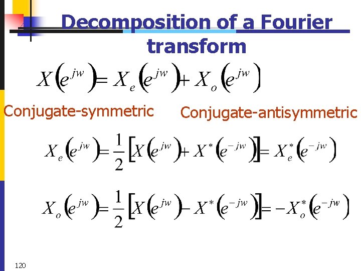 Decomposition of a Fourier transform Conjugate-symmetric 120 Conjugate-antisymmetric 