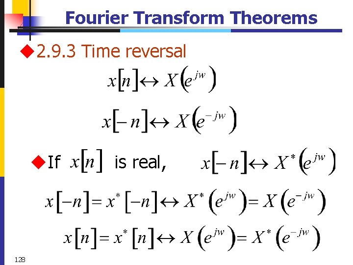 Fourier Transform Theorems u 2. 9. 3 Time reversal u. If 128 is real,