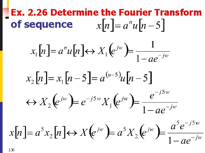 Ex. 2. 26 Determine the Fourier Transform of sequence 136 