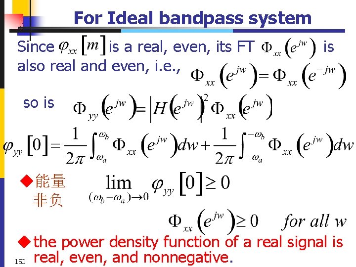 For Ideal bandpass system Since is a real, even, its FT also real and