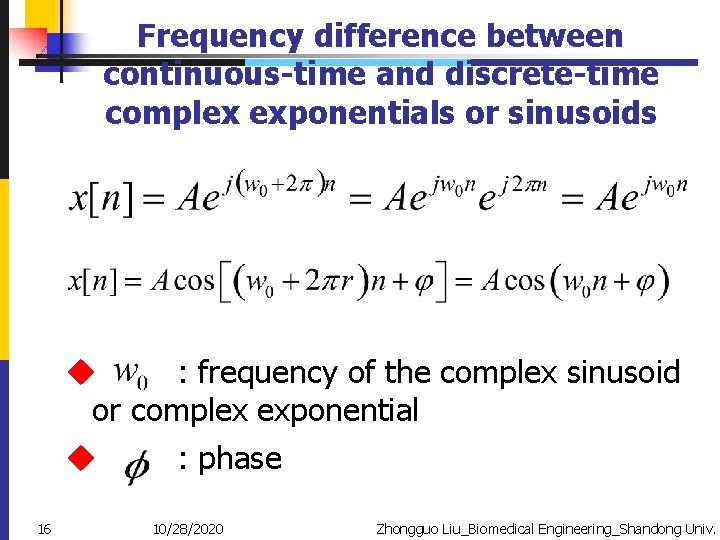 Frequency difference between continuous-time and discrete-time complex exponentials or sinusoids u : frequency of