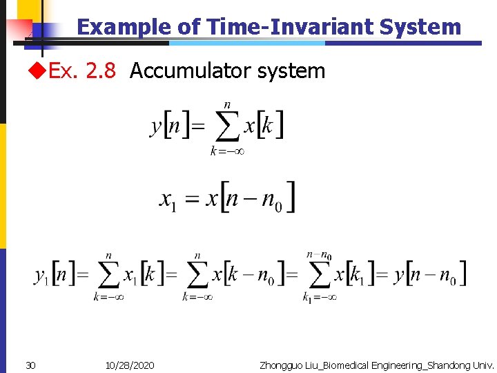 Example of Time-Invariant System u. Ex. 2. 8 Accumulator system 30 10/28/2020 Zhongguo Liu_Biomedical