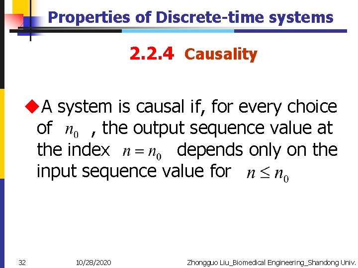 Properties of Discrete-time systems 2. 2. 4 Causality u. A system is causal if,