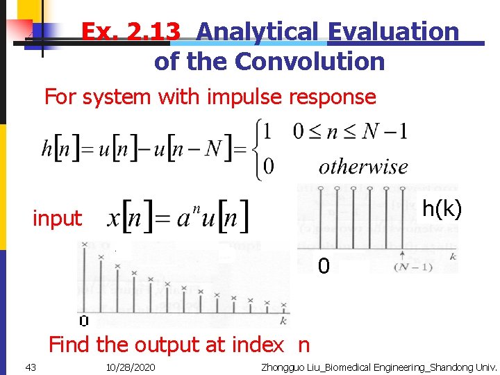 Ex. 2. 13 Analytical Evaluation of the Convolution For system with impulse response h(k)