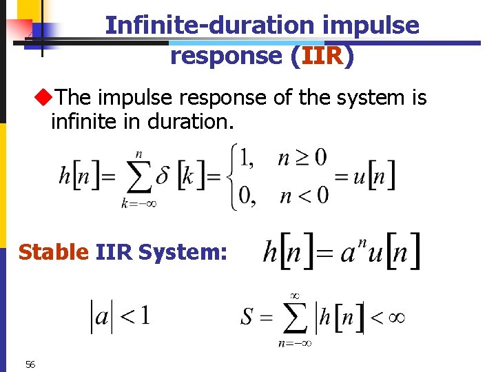 Infinite-duration impulse response (IIR) u. The impulse response of the system is infinite in