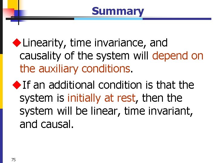 Summary u. Linearity, time invariance, and causality of the system will depend on the