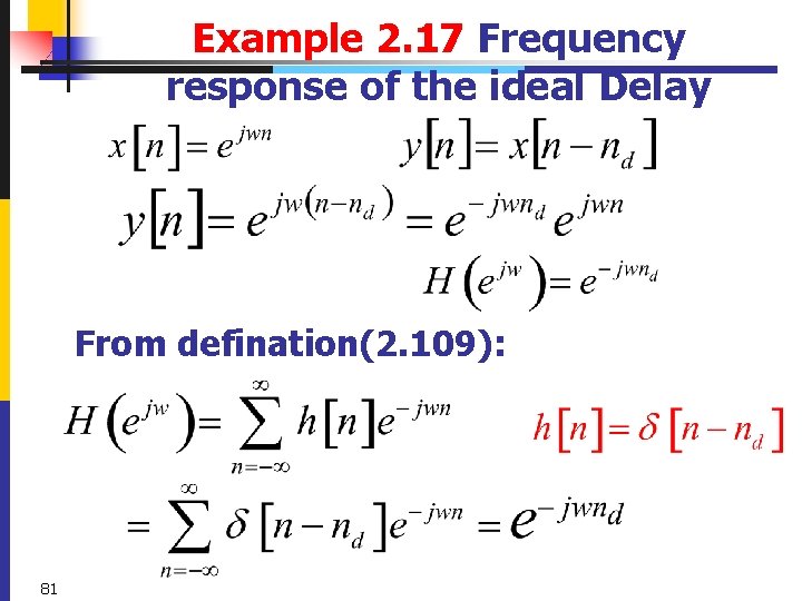Example 2. 17 Frequency response of the ideal Delay From defination(2. 109): 81 