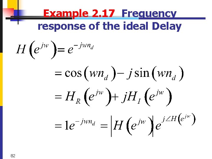 Example 2. 17 Frequency response of the ideal Delay 82 