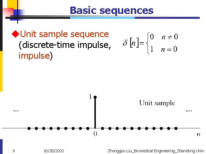 Basic sequences u. Unit sample sequence (discrete-time impulse, impulse) 9 10/28/2020 Zhongguo Liu_Biomedical Engineering_Shandong