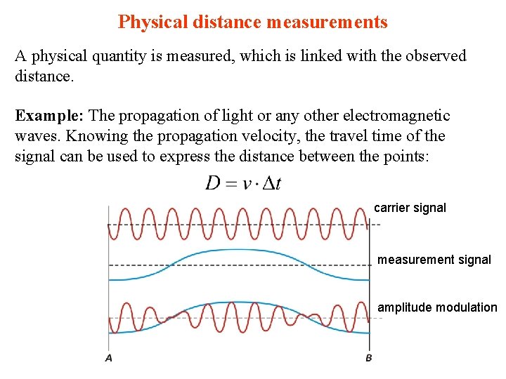 Physical distance measurements A physical quantity is measured, which is linked with the observed