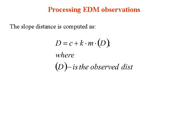Processing EDM observations The slope distance is computed as: 