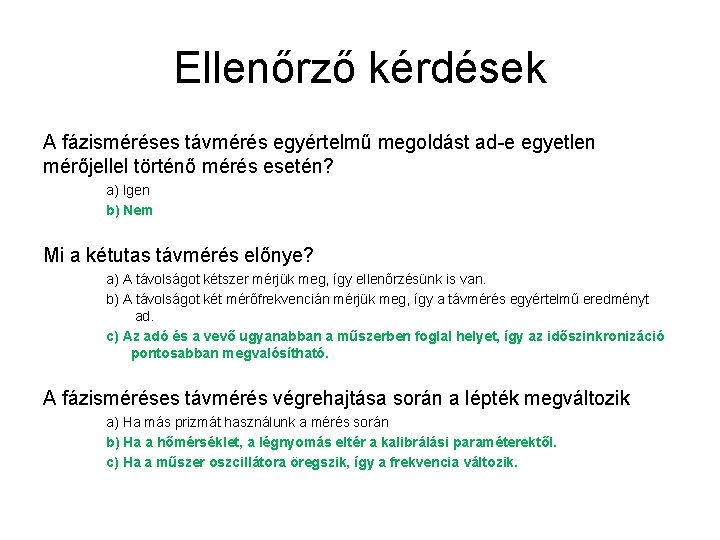 Ellenőrző kérdések A fázisméréses távmérés egyértelmű megoldást ad-e egyetlen mérőjellel történő mérés esetén? a)