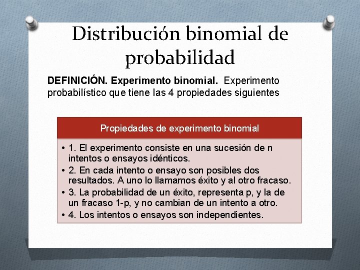 Distribución binomial de probabilidad DEFINICIÓN. Experimento binomial. Experimento probabilístico que tiene las 4 propiedades