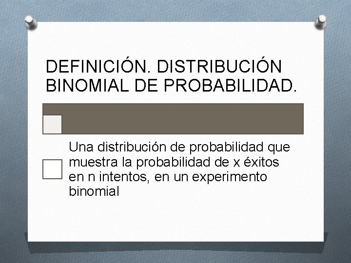 DEFINICIÓN. DISTRIBUCIÓN BINOMIAL DE PROBABILIDAD. Una distribución de probabilidad que muestra la probabilidad de