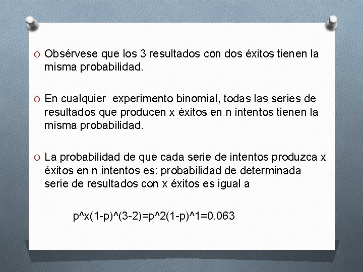 O Obsérvese que los 3 resultados con dos éxitos tienen la misma probabilidad. O