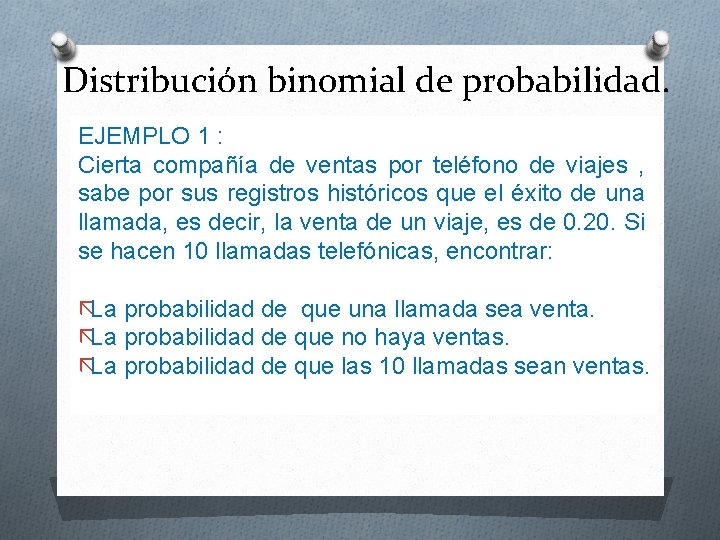 Distribución binomial de probabilidad. EJEMPLO 1 : Cierta compañía de ventas por teléfono de