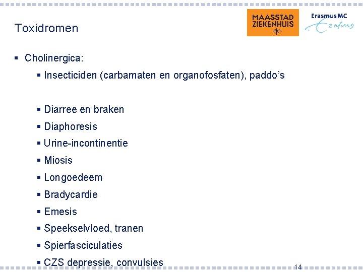 Toxidromen § Cholinergica: § Insecticiden (carbamaten en organofosfaten), paddo’s § Diarree en braken §
