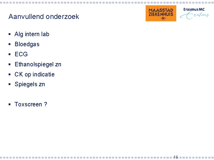 Aanvullend onderzoek § Alg intern lab § Bloedgas § ECG § Ethanolspiegel zn §
