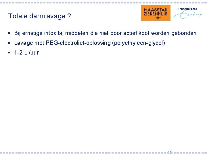 Totale darmlavage ? § Bij ernstige intox bij middelen die niet door actief kool