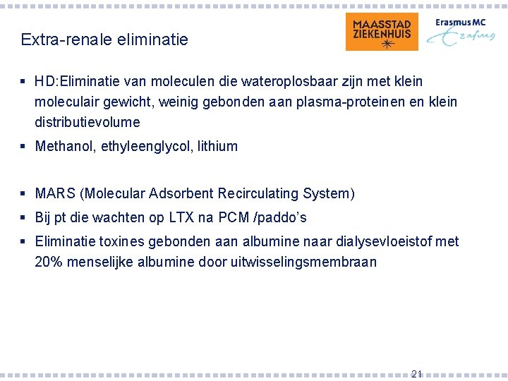 Extra-renale eliminatie § HD: Eliminatie van moleculen die wateroplosbaar zijn met klein moleculair gewicht,