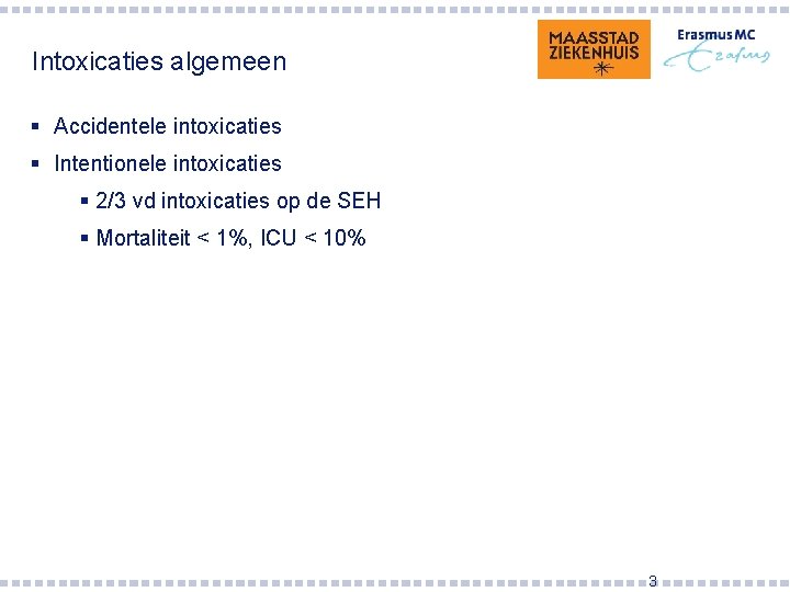 Intoxicaties algemeen § Accidentele intoxicaties § Intentionele intoxicaties § 2/3 vd intoxicaties op de