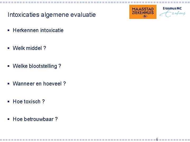 Intoxicaties algemene evaluatie § Herkennen intoxicatie § Welk middel ? § Welke blootstelling ?