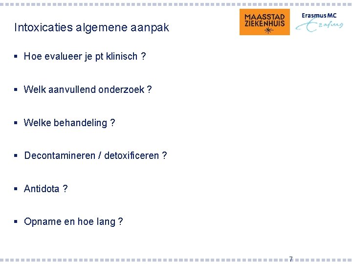 Intoxicaties algemene aanpak § Hoe evalueer je pt klinisch ? § Welk aanvullend onderzoek