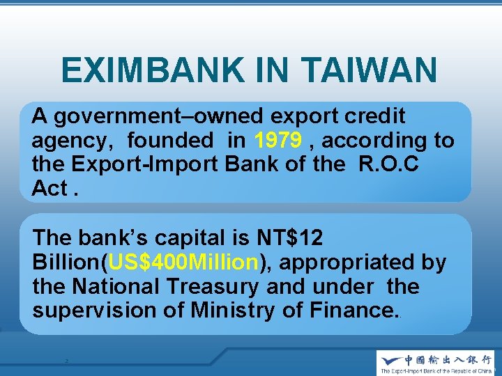 EXIMBANK IN TAIWAN A government–owned export credit agency, founded in 1979 , according to