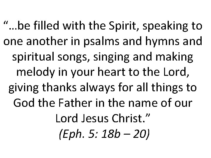 “…be filled with the Spirit, speaking to one another in psalms and hymns and